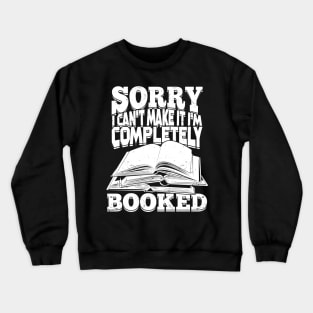 Sorry I Can't Make It I'm Completely Booked Crewneck Sweatshirt